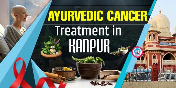 Ayurvedic cancer treatment in Kanpur