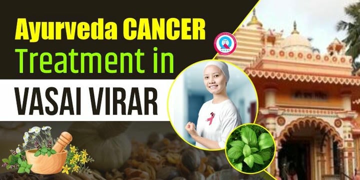 Ayurvedic Cancer Treatment in Vasai Virar