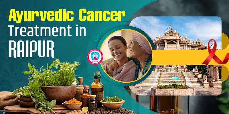 Ayurvedic Cancer Treatment in Raipur