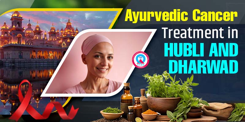 Ayurvedic Cancer Treatment in Hubli and Dharwad