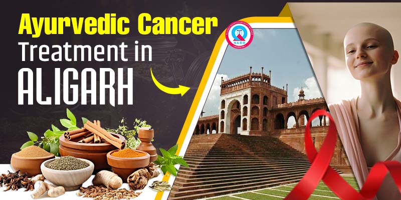 Ayurvedic Cancer Treatment in Aligarh