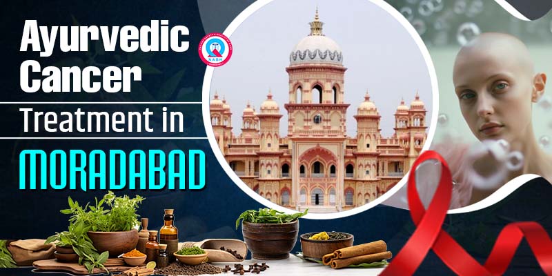 Ayurvedic Cancer Treatment in Moradabad
