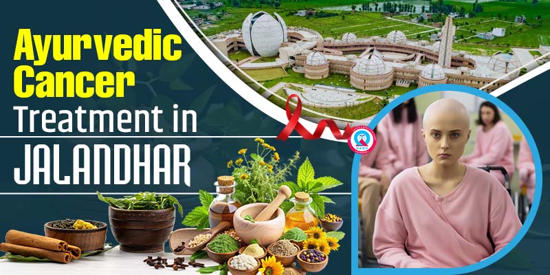 Ayurvedic cancer treatment in Jalandhar