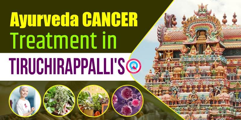 Ayurvedic Cancer Treatment in Tiruchirappalli
