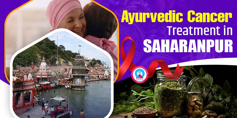 Ayurvedic Cancer Treatment in Saharanpur