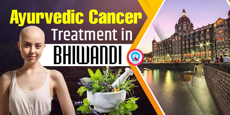 Ayurvedic Cancer Treatment in Bhiwandi