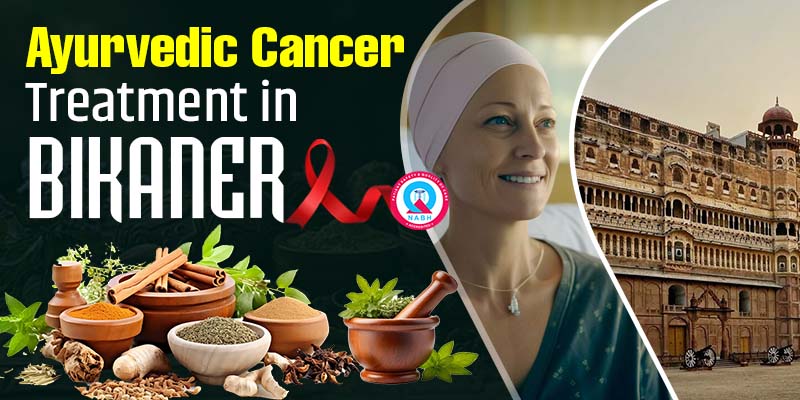 Ayurvedic Cancer Treatment in Bikaner