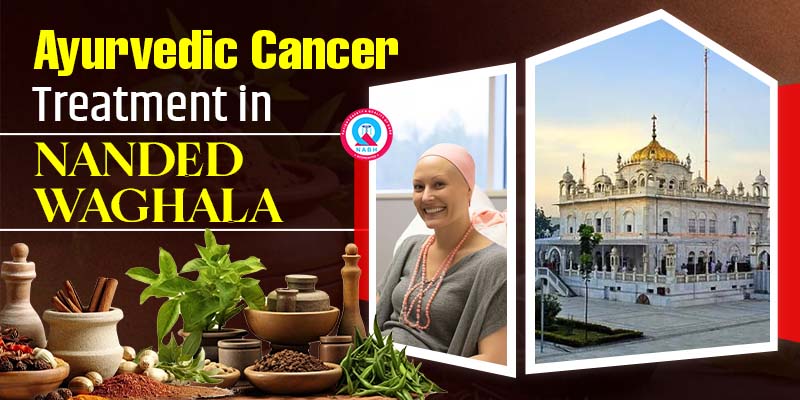 Ayurvedic Cancer Treatment in Nanded Waghala