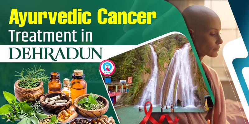 Ayurvedic Cancer Treatment in Dehradun